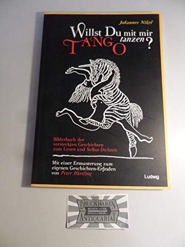 Willst du mit mir Tango tanzen? Das Bilderbuch der versteckten Geschichten: Zum Lesen und Selbst-Dichten Mit einer Ermunterung von Peter Härtling
